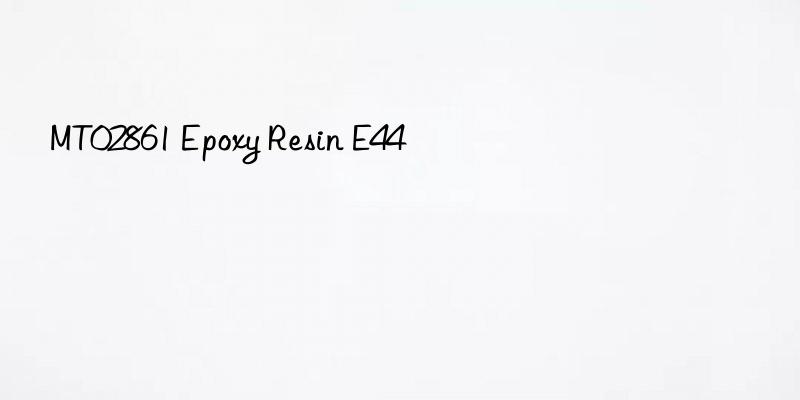 MT02861 Epoxy Resin E44