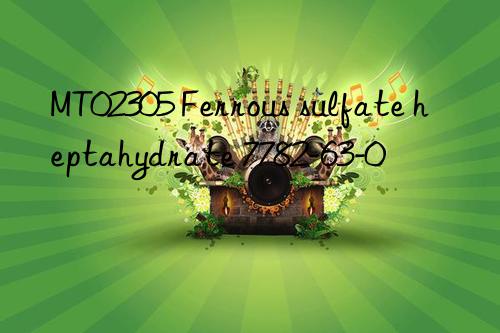 MT02305 Ferrous sulfate heptahydrate 7782-63-0