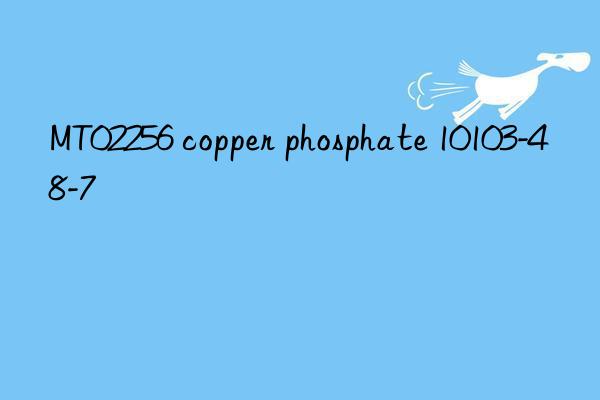 MT02256 copper phosphate 10103-48-7