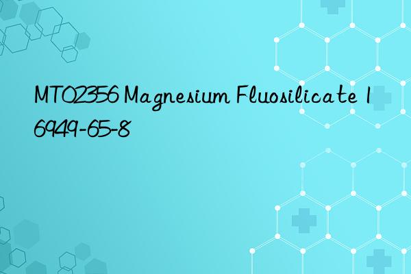 MT02356 Magnesium Fluosilicate 16949-65-8