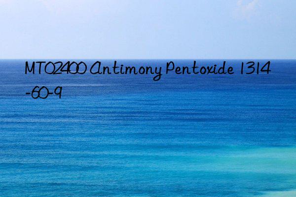 MT02400 Antimony Pentoxide 1314-60-9