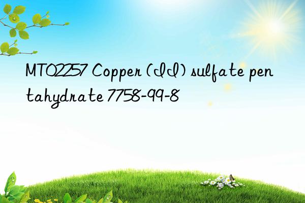 MT02257 Copper (II) sulfate pentahydrate 7758-99-8