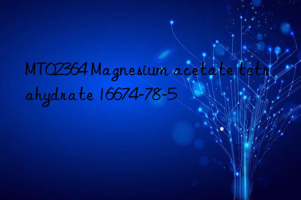 MT02364 Magnesium acetate tetrahydrate 16674-78-5