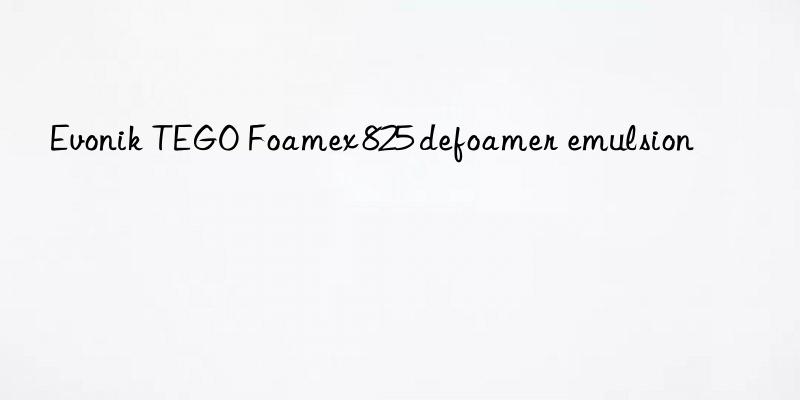 Evonik TEGO Foamex 825 defoamer emulsion