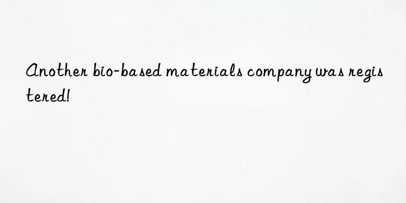 Another bio-based materials company was registered!