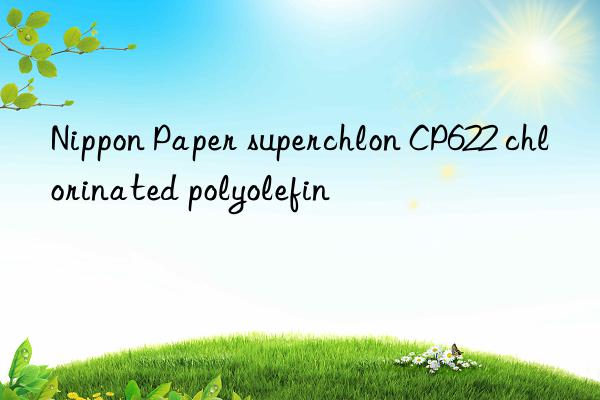 Nippon Paper superchlon CP622 chlorinated polyolefin