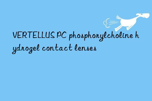 VERTELLUS PC phosphorylcholine hydrogel contact lenses