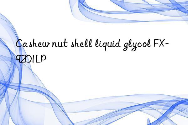 Cashew nut shell liquid glycol FX-9201LP