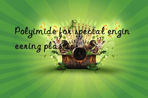 Polyimide for special engineering plastics