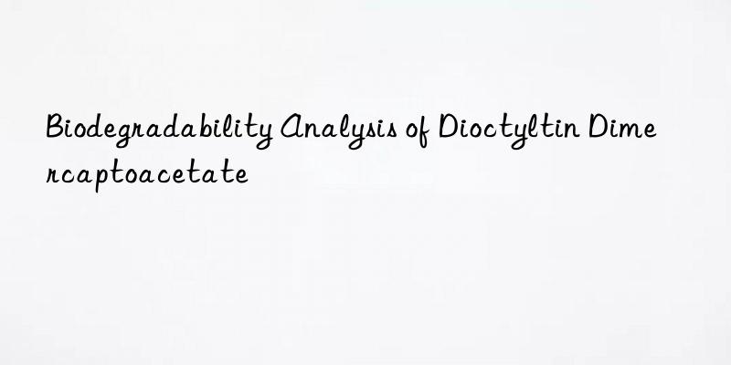 Biodegradability Analysis of Dioctyltin Dimercaptoacetate