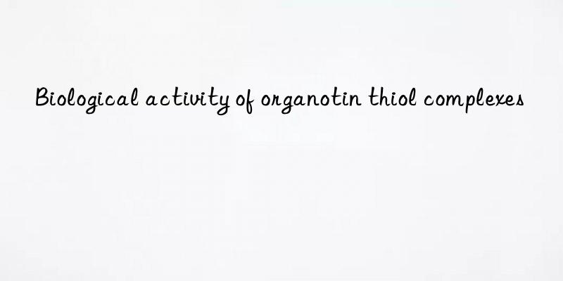 Biological activity of organotin thiol complexes