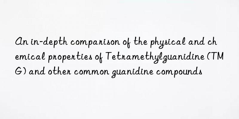 An in-depth comparison of the physical and chemical properties of Tetramethylguanidine (TMG) and other common guanidine compounds