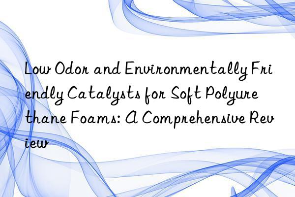 Low Odor and Environmentally Friendly Catalysts for Soft Polyurethane Foams: A Comprehensive Review