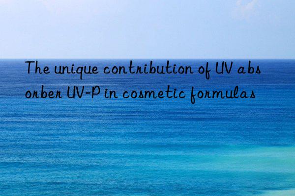 The unique contribution of UV absorber UV-P in cosmetic formulas