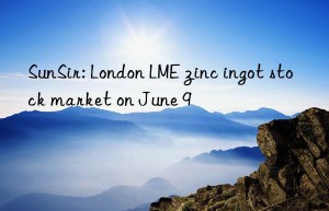 SunSir: London LME zinc ingot stock market on June 9