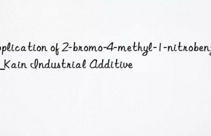 Application of 2-bromo-4-methyl-1-nitrobenzene_Kain Industrial Additive