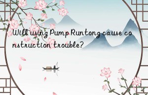 Will using Pump Runtong cause construction trouble?