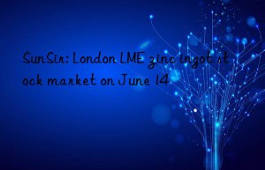 SunSir: London LME zinc ingot stock market on June 14