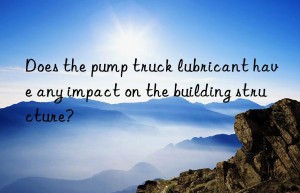 Does the pump truck lubricant have any impact on the building structure?