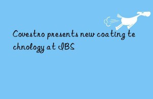 Covestro presents new coating technology at IBS