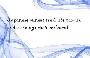 Japanese miners see Chile tax hikes deterring new investment