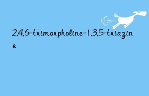 2,4,6-trimorpholine-1,3,5-triazine