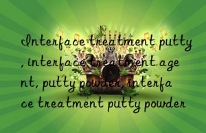 Interface treatment putty, interface treatment agent, putty powder, interface treatment putty powder