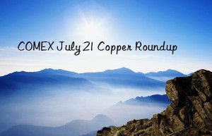 COMEX July 21 Copper Roundup