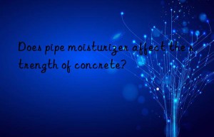 Does pipe moisturizer affect the strength of concrete?