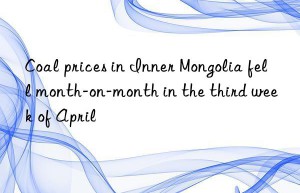 Coal prices in Inner Mongolia fell month-on-month in the third week of April