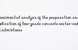 Experimental analysis of the preparation and application of low-grade concrete water-reducing admixtures