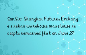 SunSir: Shanghai Futures Exchange s rebar warehouse warehouse receipts remained flat on June 27