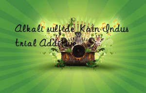 Alkali sulfide_Kain Industrial Additive