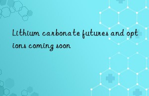 Lithium carbonate futures and options coming soon