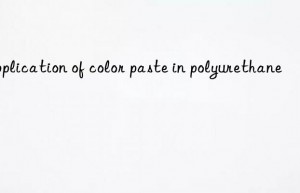 Application of color paste in polyurethane