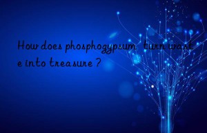 How does phosphogypsum  turn waste into treasure ?