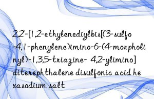 2,2′-[1,2-ethylenediylbis[(3-sulfo-4,1-phenylene)imino-6-(4-morpholinyl)-1,3,5-triazine-  4,2-ylimino]diterephthalene disulfonic acid hexasodium salt