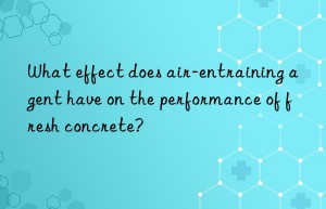 What effect does air-entraining agent have on the performance of fresh concrete?