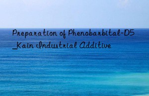 Preparation of Phenobarbital-D5_Kain Industrial Additive