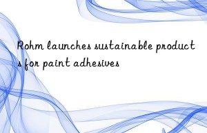 Rohm launches sustainable products for paint adhesives