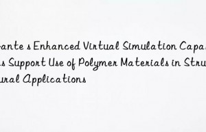 Avante s Enhanced Virtual Simulation Capabilities Support Use of Polymer Materials in Structural Applications