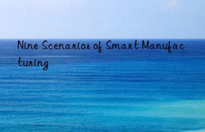 Nine Scenarios of Smart Manufacturing