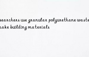 Researchers use granular polyurethane waste to make building materials