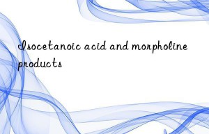 Isocetanoic acid and morpholine products