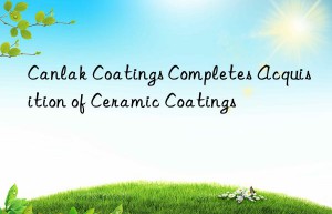 Canlak Coatings Completes Acquisition of Ceramic Coatings