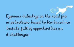 Eyewear industry: on the road from petroleum-based to bio-based materials  full of opportunities and challenges