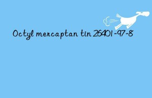 Octyl mercaptan tin 26401-97-8