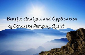 Benefit Analysis and Application of Concrete Pumping Agent