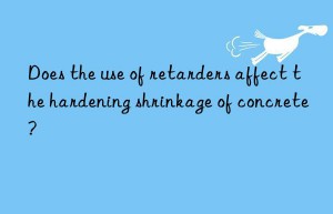 Does the use of retarders affect the hardening shrinkage of concrete?