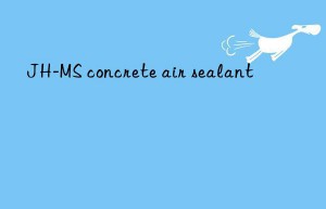 JH-MS concrete air sealant